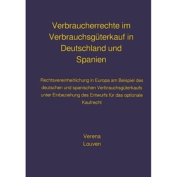 Verbraucherrechte im Verbrauchsgüterkauf in Deutschland und Spanien, Verena Louven