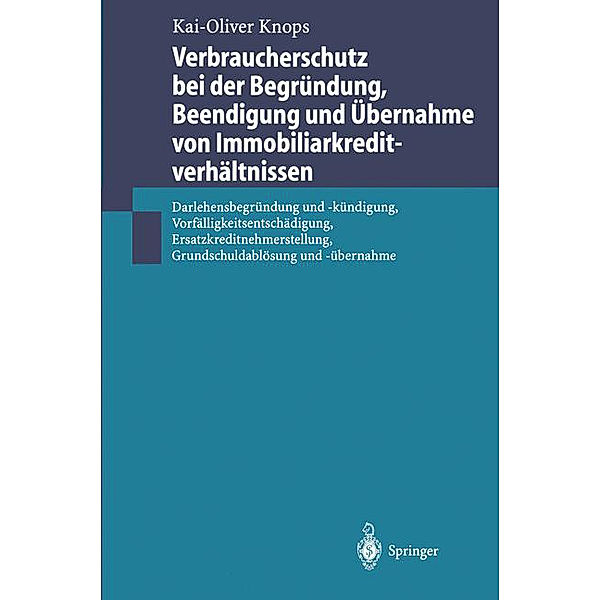 Verbraucherschutz bei der Begründung, Beendigung und Übernahme von Immobiliarkreditverhältnissen, Kai-Oliver Knops