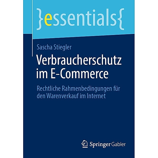 Verbraucherschutz im E-Commerce / essentials, Sascha Stiegler