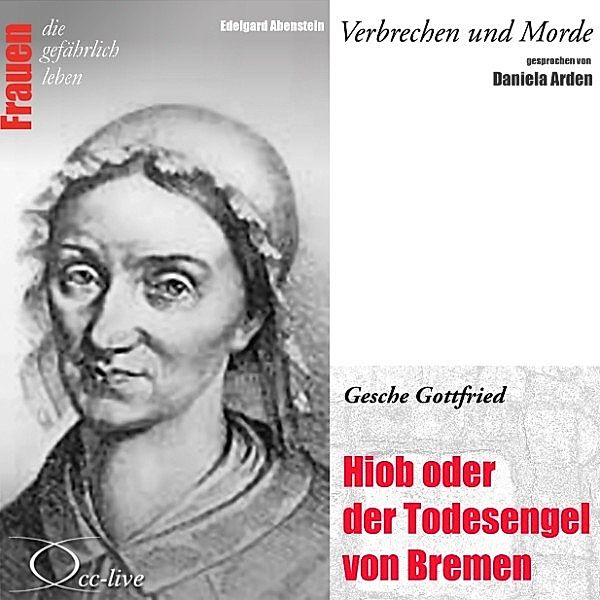 Verbrechen Und Morde - Hiob Oder Der Todesengel Von Bremen (Gesche Gottfried), Edelgard Abenstein