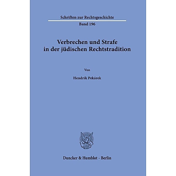Verbrechen und Strafe in der jüdischen Rechtstradition., Hendrik Pekárek