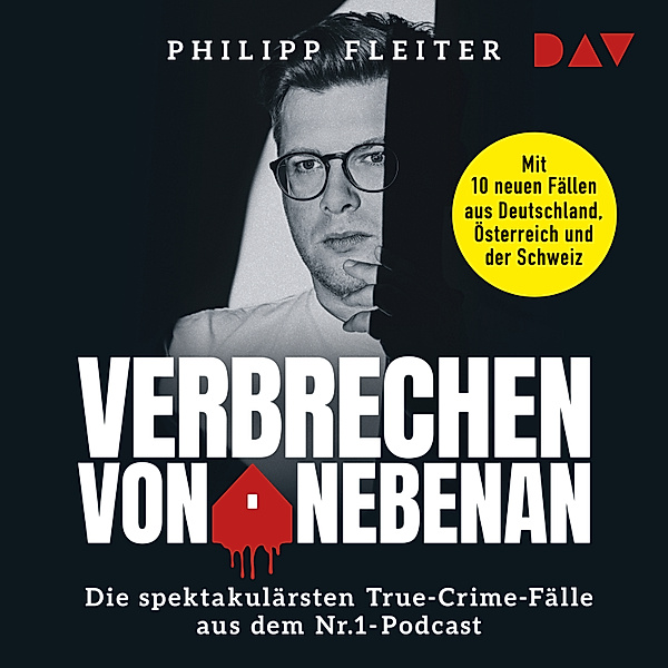 Verbrechen von nebenan. Die spektakulärsten True-Crime-Fälle aus dem Nr.1-Podcast, Philipp Fleiter