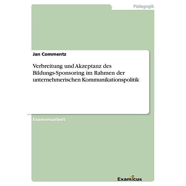 Verbreitung und Akzeptanz des Bildungs-Sponsoring im Rahmen der unternehmerischen Kommunikationspolitik, Jan Commentz