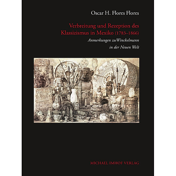 Verbreitung und Rezeption des Klassizismus in Mexiko (1783-1866), Oscar H. Flores Flores