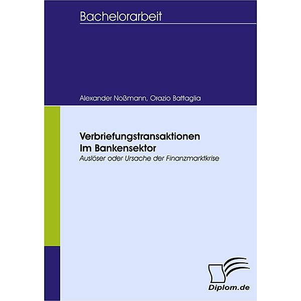 Verbriefungstransaktionen im Bankensektor - Auslöser oder Ursache der Finanzmarktkrise, Alexander Noßmann, Orazio Battaglia