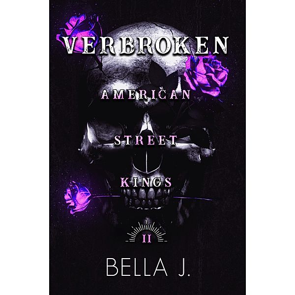 Verbroken (American Street Kings, #2) / American Street Kings, Bella J.