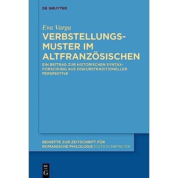 Verbstellungsmuster im Altfranzösischen / Beihefte zur Zeitschrift für romanische Philologie Bd.416, Eva Varga