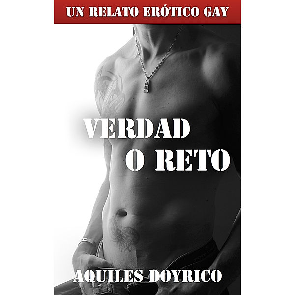 Verdad o Reto. Un Relato Erótico Gay, Aquiles Doyrico