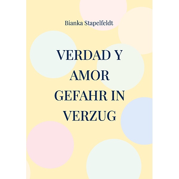 Verdad y amor / Verdad y amor Bd.2, Bianka Stapelfeldt