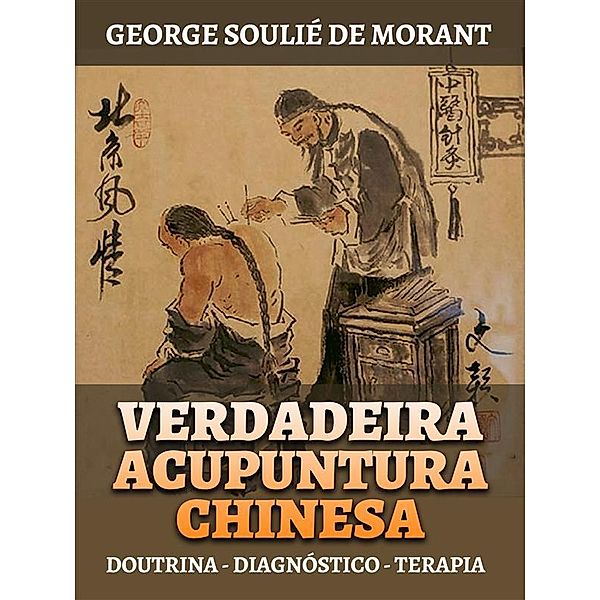 Verdadeira Acupuntura Chinesa (Traduzido), George Soulié de Morant