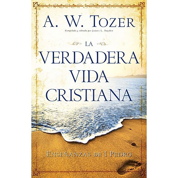 Verdadera vida cristiana, A. W. Tozer