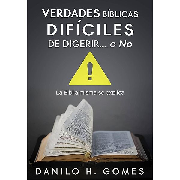 Verdades Bíblicas Difíciles de Digerir...O No, Danilo H. Gomes