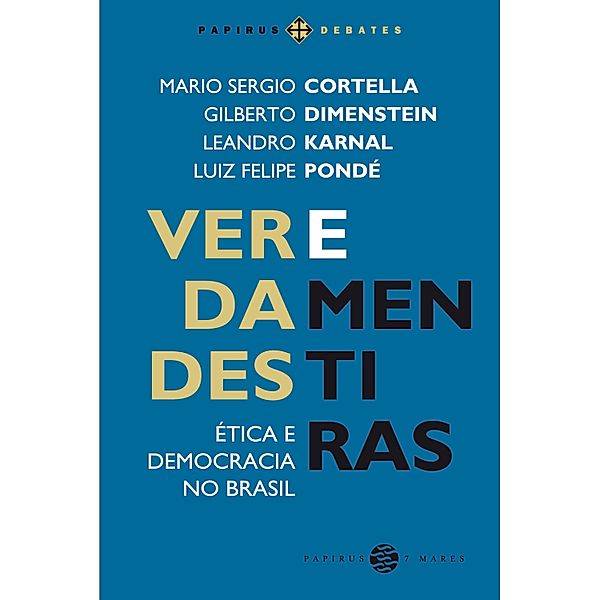 Verdades e mentiras / Papirus Editora, Mario Sergio Cortella, Gilberto Dimenstein, Leandro Karnal, Luiz Felipe Pondé