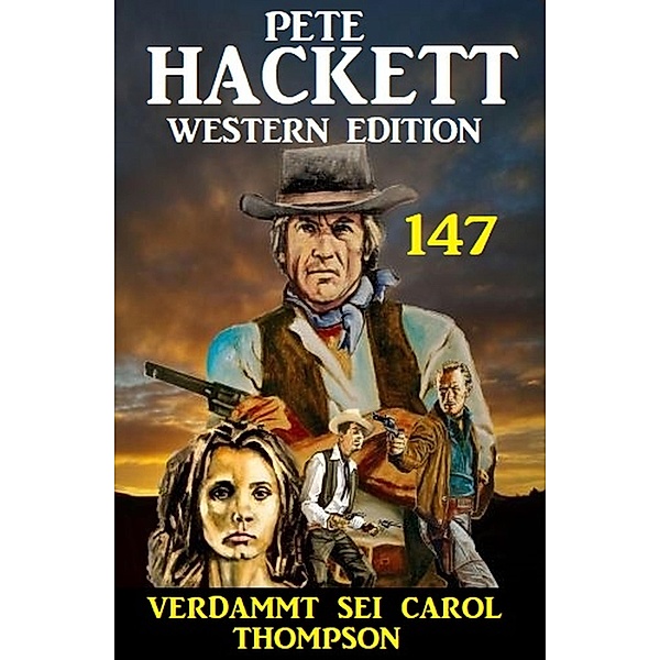 Verdammt sei Carol Thompson: Pete Hackett Western Edition 147, Pete Hackett