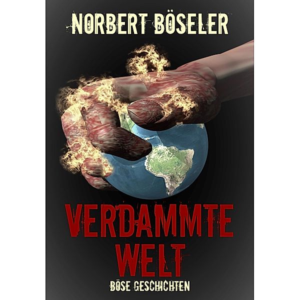 Verdammte Welt - Böse Geschichten, Norbert Böseler