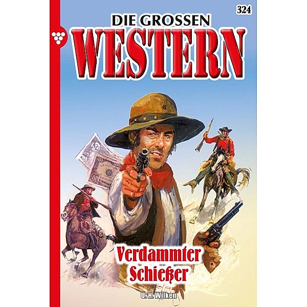 Verdammter Schiesser / Die grossen Western Bd.324, U. H. Wilken