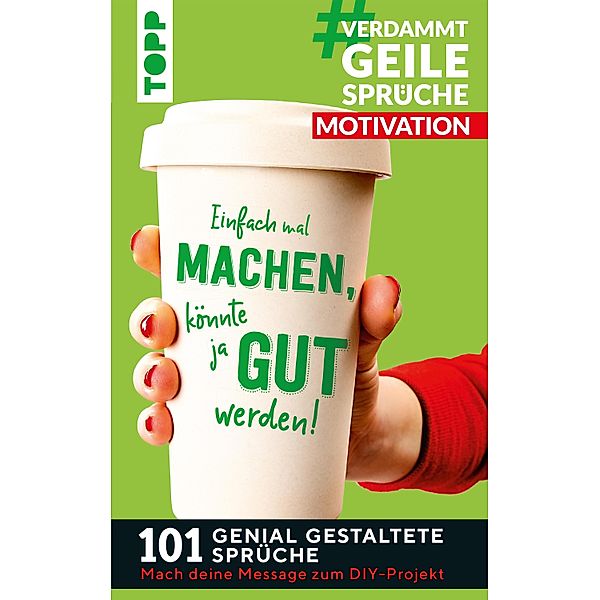 #VerdammtGeileSprüche MOTIVATION. Einfach mal machen, könnte ja gut werden..., Susanne Pypke