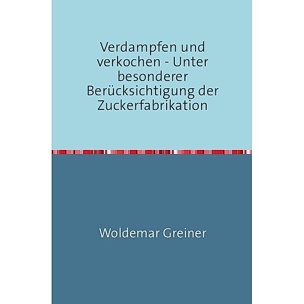 Verdampfen und verkochen, Woldemar Greiner