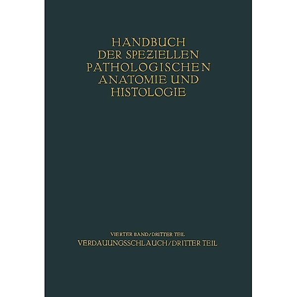 Verdauungsschlauch / Handbuch der speziellen pathologischen Anatomie und Histologie Bd.4 / 3, H. Borchardt, G. E. Konjet?ny, O. Lubarsch, E. Mayer, H. Merkel, S. Oberndorfer, E. Petri, L. Pick, O. Römer, H. Siegmund, R. Borrmann, E. Christeller, A. Dietrich, W. Fischer, E. v. Gierke, G. Hauser, C. Kaiserling, W. Koch