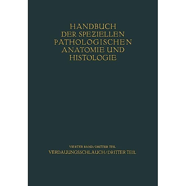 Verdauungsschlauch / Handbuch der speziellen pathologischen Anatomie und Histologie Bd.4 / 3, H. Borchardt, G. E. Konjet?ny, O. Lubarsch, E. Mayer, H. Merkel, S. Oberndorfer, E. Petri, L. Pick, O. Römer, H. Siegmund, R. Borrmann, E. Christeller, A. Dietrich, W. Fischer, E. v. Gierke, G. Hauser, C. Kaiserling, W. Koch