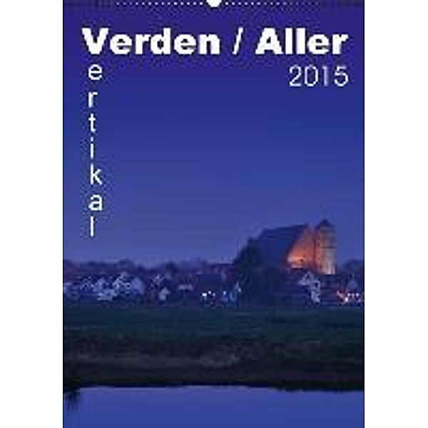 Verden / Aller vertikal (Wandkalender 2015 DIN A2 hoch), Uwe Bade