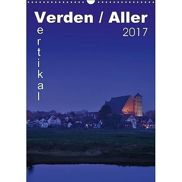 Verden / Aller - vertikal (Wandkalender 2017 DIN A3 hoch), Uwe Bade