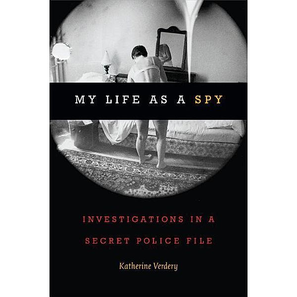 Verdery, K: My Life as a Spy, Katherine Verdery