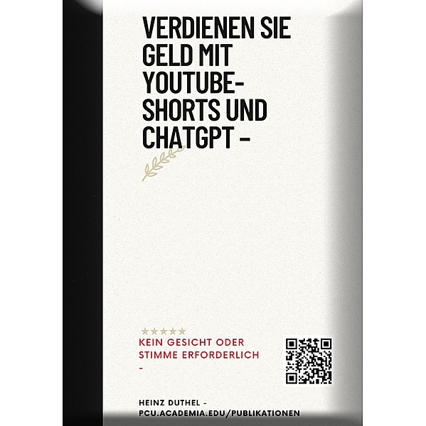 Verdienen Sie Geld mit YouTube-Shorts und ChatGPT -, Heinz Duthel