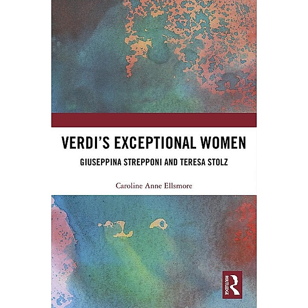 Verdi's Exceptional Women: Giuseppina Strepponi and Teresa Stolz, Caroline Anne Ellsmore