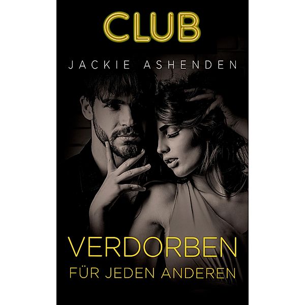 Verdorben für jeden anderen / Club Bd.6, Jackie Ashenden