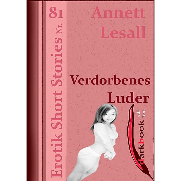 Verdorbenes Luder / Erotik Short Stories, Annett Lesall