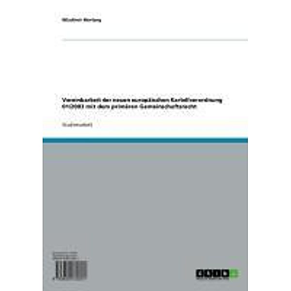 Vereinbarkeit der neuen europäischen Kartellverordnung 01/2003 mit dem primären Gemeinschaftsrecht, Wladimir Morlang