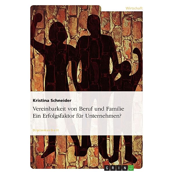 Vereinbarkeit von Beruf und Familie. Ein Erfolgsfaktor für Unternehmen?, Kristina Schneider