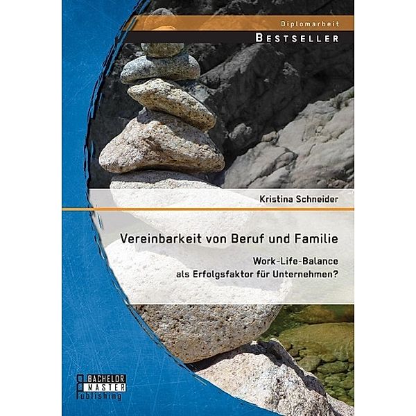 Vereinbarkeit von Beruf und Familie: Work-Life-Balance als Erfolgsfaktor für Unternehmen?, Kristina Schneider