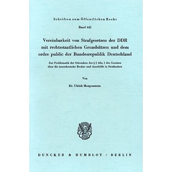 Vereinbarkeit von Strafgesetzen der DDR mit rechtsstaatlichen Grundsätzen und dem ordre public der Bundesrepublik Deutsc, Ulrich Morgenstern