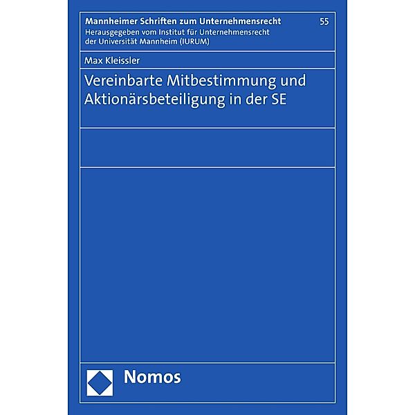 Vereinbarte Mitbestimmung und Aktionärsbeteiligung in der SE / Mannheimer Schriften zum Unternehmensrecht Bd.55, Max Kleissler