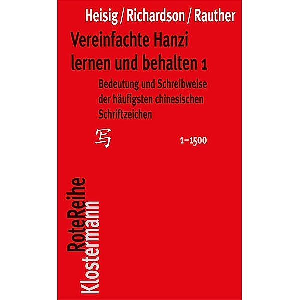 Vereinfachte Hanzi lernen und behalten.Tl.1, James W. Heisig, Timothy W. Richardson, Robert Rauther