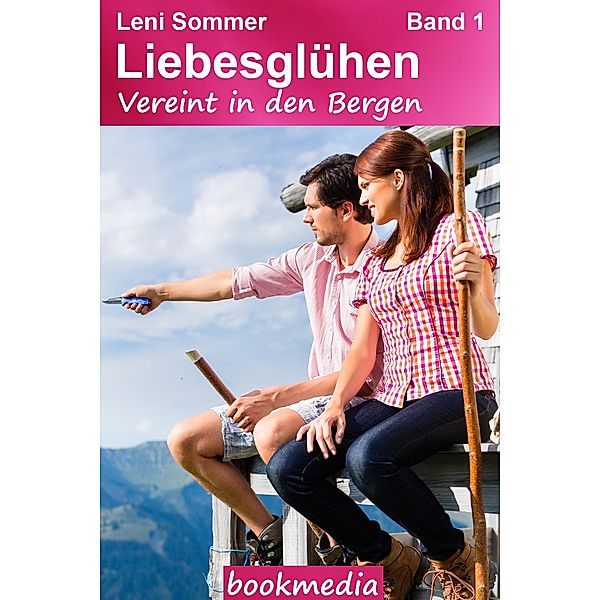Vereint in den Bergen. Heimatroman / Liebesglühen Bd.1, Leni Sommer