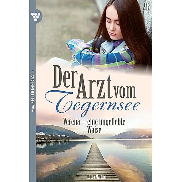 Verena - eine ungeliebte Waise / Der Arzt vom Tegernsee Bd.26, Laura Martens