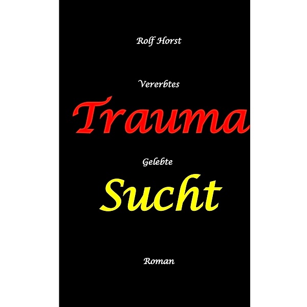 Vererbtes Trauma - Gelebte Sucht - Alkoholsucht, Angst, Suchttherapie, Familienaufstellung, Scheidung, Psychotherapie, Kontrollzwang, Rolf Horst