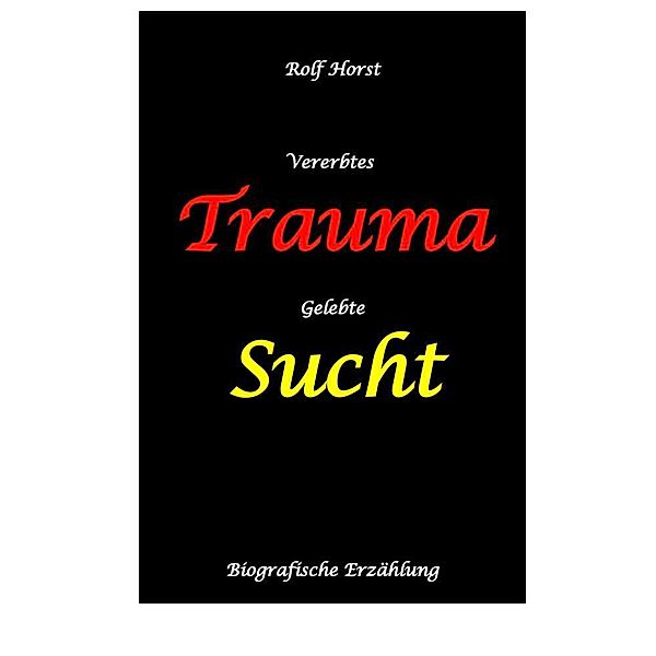 Vererbtes Trauma - Gelebte Sucht - Alkoholsucht, Angst, Suchttherapie, Familienaufstellung, Scheidung, Psychotherapie, Kontrollzwang, Rolf Horst