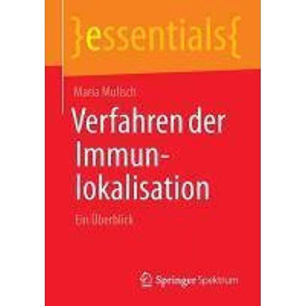 Verfahren der Immunlokalisation / essentials, Maria Mulisch