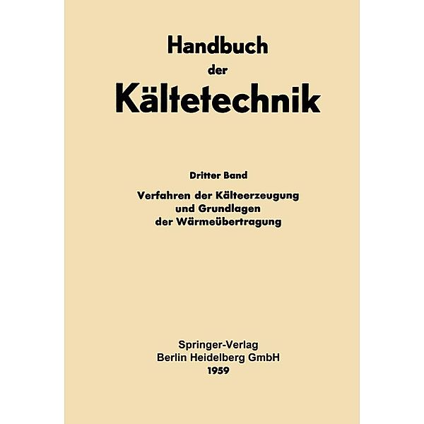 Verfahren der Kälteerzeugung und Grundlagen der Wärmeübertragung / Handbuch der Kältetechnik Bd.3