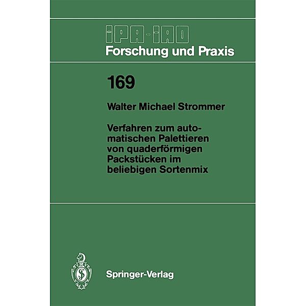 Verfahren zum automatischen Palettieren von quaderförmigen Packstücken im beliebigen Sortenmix / IPA-IAO - Forschung und Praxis Bd.169, Walter M. Strommer