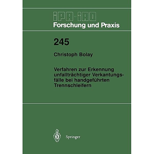 Verfahren zur Erkennung unfallträchtiger Verkantungsfälle bei handgeführten Trennschleifern / IPA-IAO - Forschung und Praxis Bd.245, Christoph Bolay