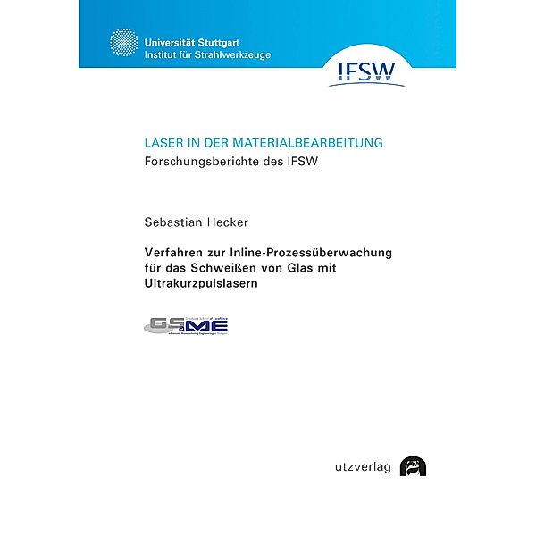 Verfahren zur Inline-Prozessüberwachung für das Schweißen von Glas mit Ultrakurzpulslasern / Laser in der Materialbearbeitung Bd.106, Sebastian Hecker