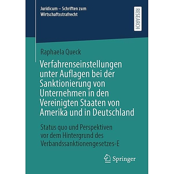 Verfahrenseinstellungen unter Auflagen bei der Sanktionierung von Unternehmen in den Vereinigten Staaten von Amerika und in Deutschland, Raphaela Queck