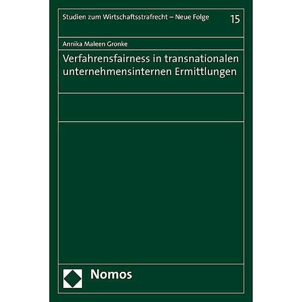 Verfahrensfairness in transnationalen unternehmensinternen Ermittlungen / Studien zum Wirtschaftsstrafrecht - Neue Folge Bd.15, Annika Maleen Gronke (geb. Poschadel)