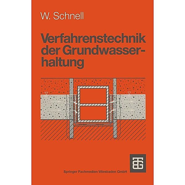 Verfahrenstechnik der Grundwasserhaltung / Leitfaden des Baubetriebs und der Bauwirtschaft, Wolfgang Schnell