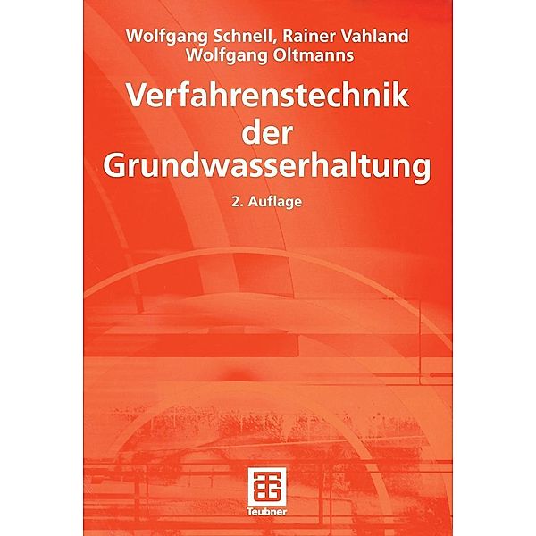 Verfahrenstechnik der Grundwasserhaltung / Leitfaden des Baubetriebs und der Bauwirtschaft, Wolfgang Schnell, Rainer Vahland, Wolfgang Oltmanns